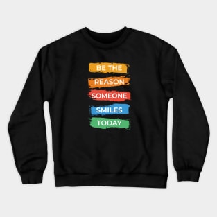 Be The Reason Someone Smiles Today Crewneck Sweatshirt